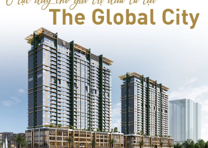 Tiềm năng tăng giá The Global City trong 3–5 năm tới